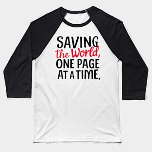 Saving the world, one page at a time Baseball T-Shirt